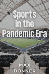 Title: Sports in the Pandemic Era, Author: Max Donner