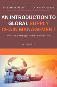 Title: An Introduction to Global Supply Chain Management: What Every Manager Needs to Understand, Author: Edmund Prater