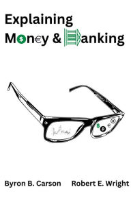 Title: Explaining Money & Banking, Author: Byron B. Carson