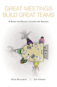 Title: Great Meetings Build Great Teams: A Guide for Project Leaders and Agilists, Author: Rich Maltzman