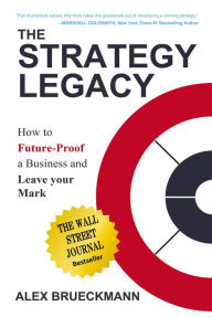 Title: The Strategy Legacy: How to Future-Proof a Business and Leave Your Mark, Author: Alex Brueckmann