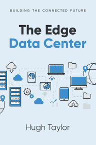 Title: The Edge Data Center: Building the Connected Future, Author: Hugh Taylor