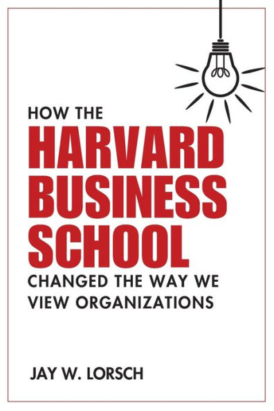 How the Harvard Business School Changed Way We View Organizations