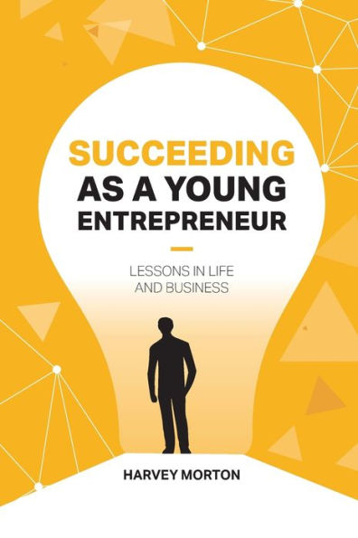 Succeeding as a Young Entrepreneur: Lessons Life and Business