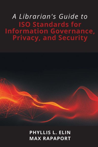 A Librarian's Guide to ISO Standards for Information Governance, Privacy, and Security