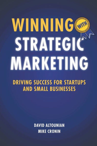 Winning With Strategic Marketing: Driving Success for Startups and Small Businesses