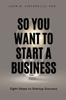 So You Want to Start a Business: Eight Steps Startup Success