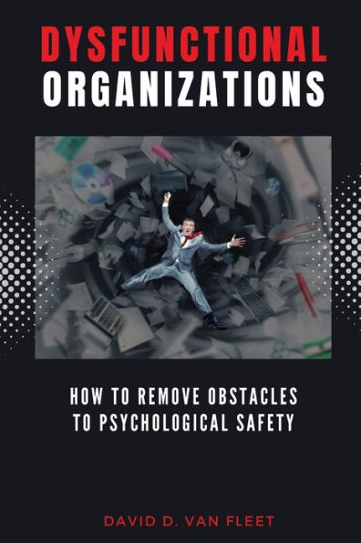 Dysfunctional Organizations: How to Remove Obstacles Psychological Safety