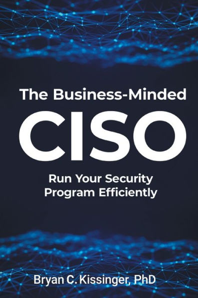 The Business-Minded CISO: Run Your Security Program Efficiently