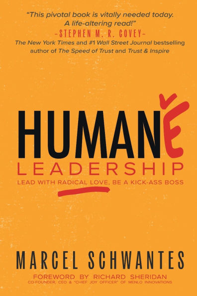 Humane Leadership: Lead with Radical Love, Be a Kick-Ass Boss
