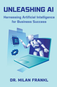 Title: Unleashing AI: Harnessing Artificial Intelligence for Business Success, Author: Milan Frankl