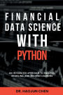 Financial Data Science with Python: An Integrated Approach to Analysis, Modeling, and Machine Learning