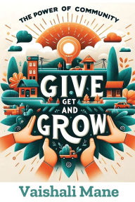 Title: The Power of Community: Give, Get, and Grow, Author: Vaishali Mane