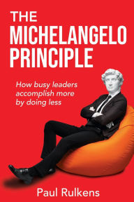 Best audio book download service The Michelangelo Principle: How Busy Leaders Accomplish More by Doing Less (English literature) by Paul Rulkens 