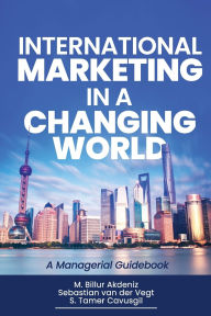 Free audio textbook downloads International Marketing in a Changing World: A Managerial Guidebook 9781637428498 by M. Billur Akdeniz, Sebastian van der Vegt, S. Tamer Cavusgil (English Edition)