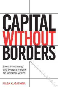 Download textbooks online for free pdf Capital Without Borders: Direct Investments and Strategic Insights for Economic Growth ePub FB2 RTF in English