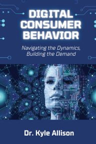 Pdf book for free download Digital Consumer Behavior: Navigating the Dynamics, Building the Demand (English literature)