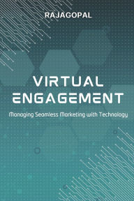 Title: Virtual Engagement: Managing Seamless Marketing with Technology, Author: Rajagopal
