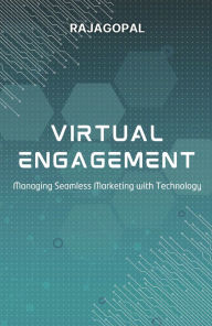 Title: Virtual Engagement: Managing Seamless Marketing with Technology, Author: Rajagopal