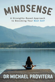 Title: Mindsense: A Strengths-Based Approach to Becoming Your Best Self, Author: Michael J Provitera