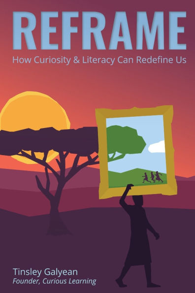 Reframe: How Curiosity and Literacy Can Redefine Us