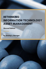 Title: Rethinking Information Technology Asset Management, Author: Jeremy L. Boerger