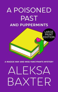 Title: A Poisoned Past and Puppermints, Author: Aleksa Baxter
