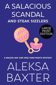 Title: A Salacious Scandal and Steak Sizzlers, Author: Aleksa Baxter