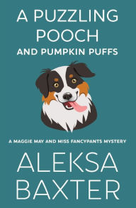 Title: A Puzzling Pooch and Pumpkin Puffs, Author: Aleksa Baxter