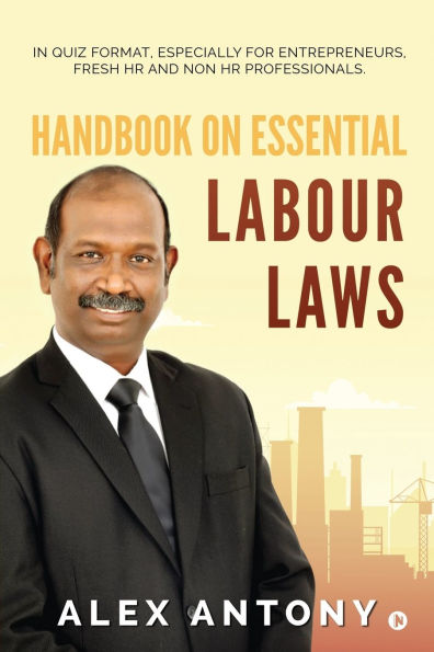 Handbook on Essential Labour Laws: In Quiz Format, Especially for Entrepreneurs, Fresh HR and Non HR Professionals.