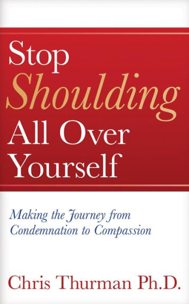 Stop Shoulding All Over Yourself: Making the Journey from Condemnation to Compassion