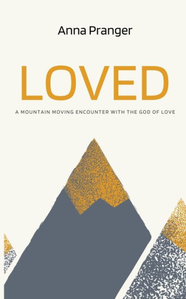 LOVED: A Mountain-Moving Encounter with the God of Love