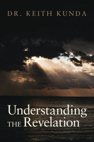 Title: Understanding the Revelation, Author: Dr. Keith Kunda