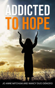 Title: ADDICTED TO HOPE, Author: Jo Anne Mitchum