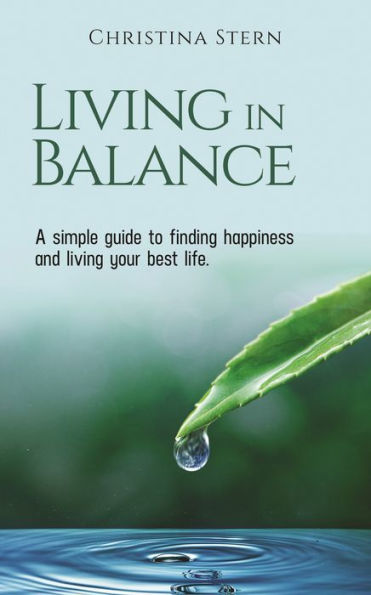 living BALANCE: A simple guide to finding happiness and your best life