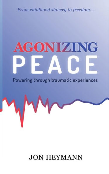 AGONIZING PEACE: Powering Through Traumatic Experiences