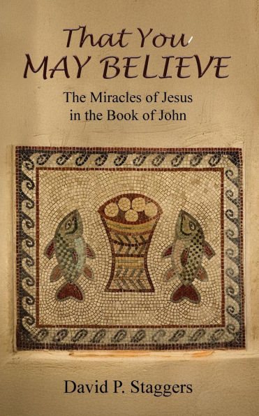 That You May Believe: the Miracles of Jesus Book John