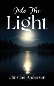 Title: Into the Light, Author: Christine Anderson