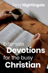 Title: Bite-size Devotions for the Busy Christian, Author: Terry Nightingale