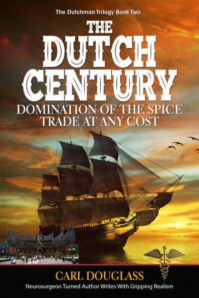 the Dutch Century: Domination of Spice Trade at Any Cost