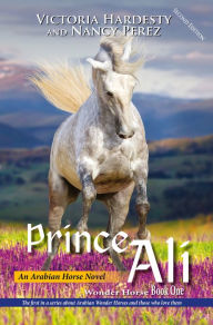 Title: Prince Ali: An Arabian Horse Novel, Author: Victoria Hardesty and Nancy Perez