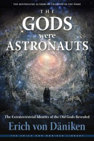 Title: The Gods Were Astronauts: The Extraterrestrial Identity of the Old Gods Revealed, Author: Erich von Däniken