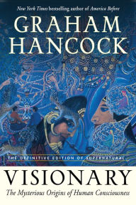 Free downloadable audio books for ipod Visionary: The Mysterious Origins of Human Consciousness (The Definitive Edition of Supernatural) 9781637480069 (English literature) by Graham Hancock DJVU