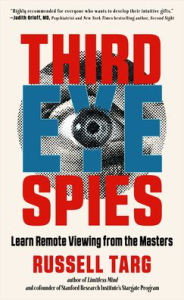 Title: Third Eye Spies: Learn Remote Viewing from the Masters, Author: Russell Targ