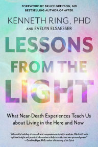 Download new books nook Lessons from the Light: What Near-Death Experiences Teach Us about Living in the Here and Now by Kenneth Ring PhD, Evelyn Elsaesser, Caroline Myss, Bruce Greyson MD 9781637480182 in English