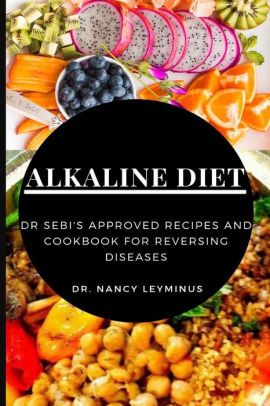 Alkaline Diet Dr Sebi S Approved Recipes And Cookbook For Reversing Diseases By Dr Nancy Leyminus Paperback Barnes Noble
