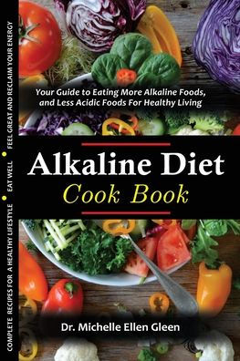 The Alkaline Diet Cookbook: Your Guide to Eating More Alkaline Foods, and Less Acidic Foods For Healthy Living