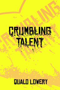Title: A Crumbling Talent, Author: Qualo Lowery