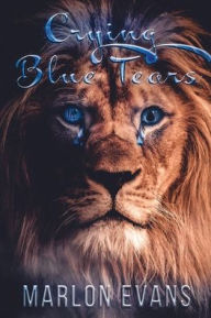 Title: Crying Blue Tears: Story of a Fallen Hoodstar, Author: Marlon Evans