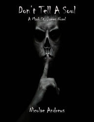 Title: Don't Tell A Soul: A Mark St. James Novel, Author: Nicolae Andrews